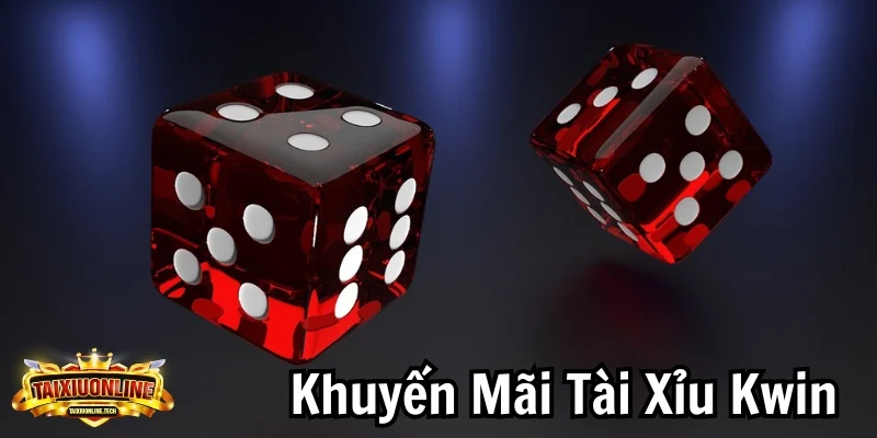 Khuyến Mãi Tài Xỉu Kwin - Ưu Đãi Hấp Dẫn Không Thể Bỏ Qua Khuyến Mãi Tài Xỉu Kwin